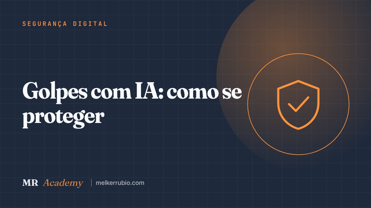 Golpes com IA: como se proteger — MR Academy