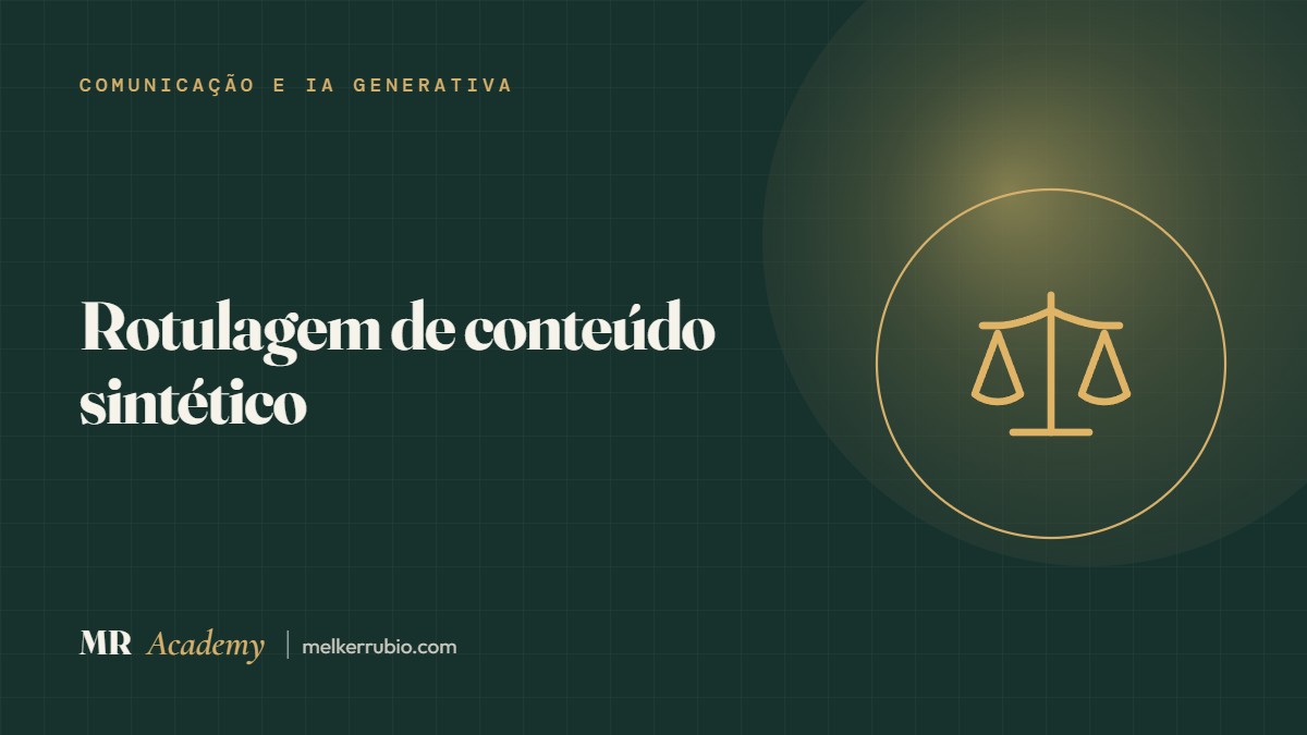 Rotulagem de conteúdo sintético: AI Act, TSE, PL 2338/2023 e a eficácia dos rótulos